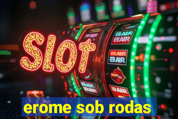 erome sob rodas